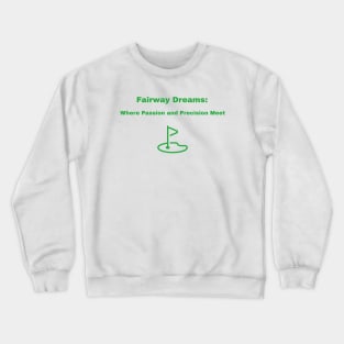 Fairway Dreams: Where Passion and Precision Meet Golf Enthusiast Crewneck Sweatshirt